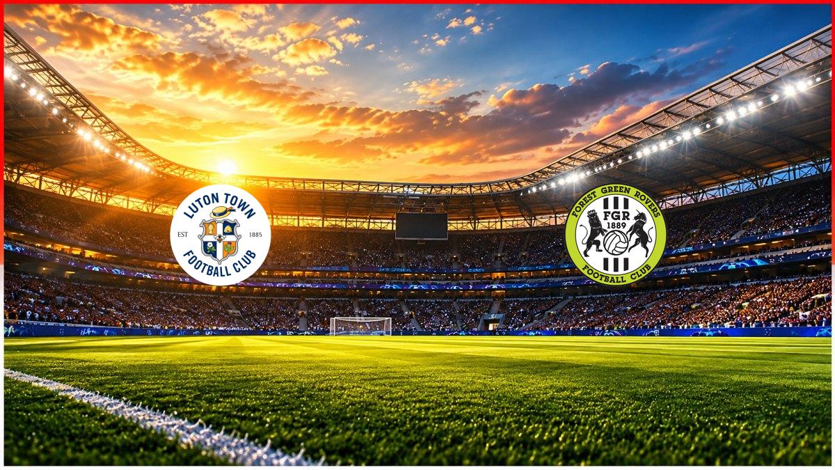 Luton Town - Forest Green Rovers maç görseli